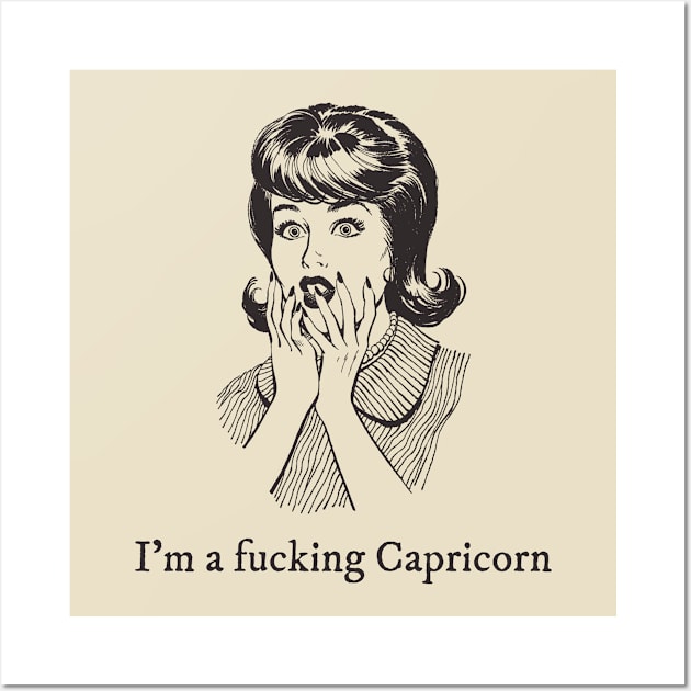 I'm a fucking Capricorn Wall Art by euheincaio